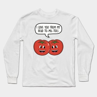 I love you from my head tomatoes Long Sleeve T-Shirt